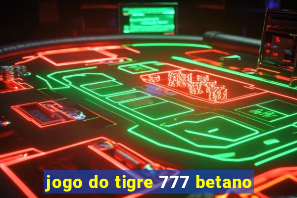 jogo do tigre 777 betano